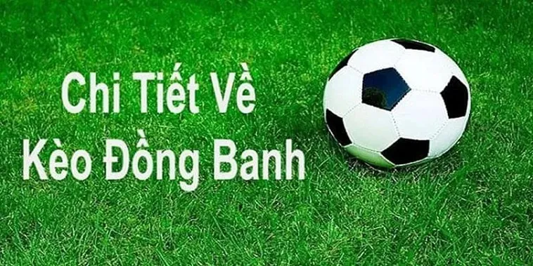 Giải Mã Kèo Đồng Banh Và Các Tình Huống Trận Đấu Cân Bằng