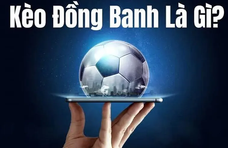 Giải Mã Kèo Đồng Banh Và Các Tình Huống Trận Đấu Cân Bằng