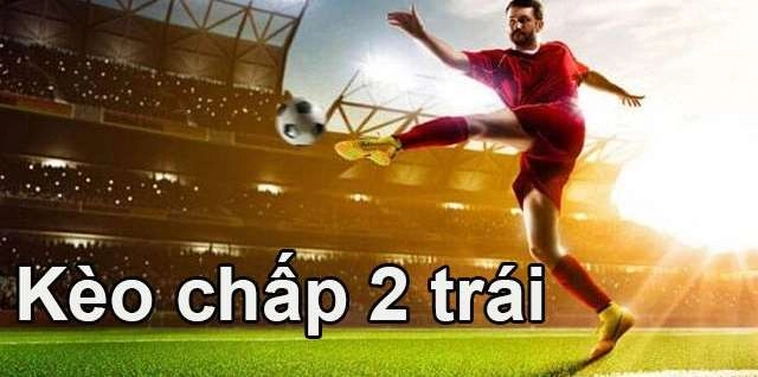 Phân Tích Kèo Chấp 2 Trái Và Các Kịch Bản Trận Đấu